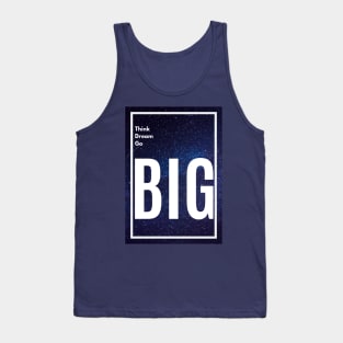 Think Big, Dream Big, Go Big Tank Top